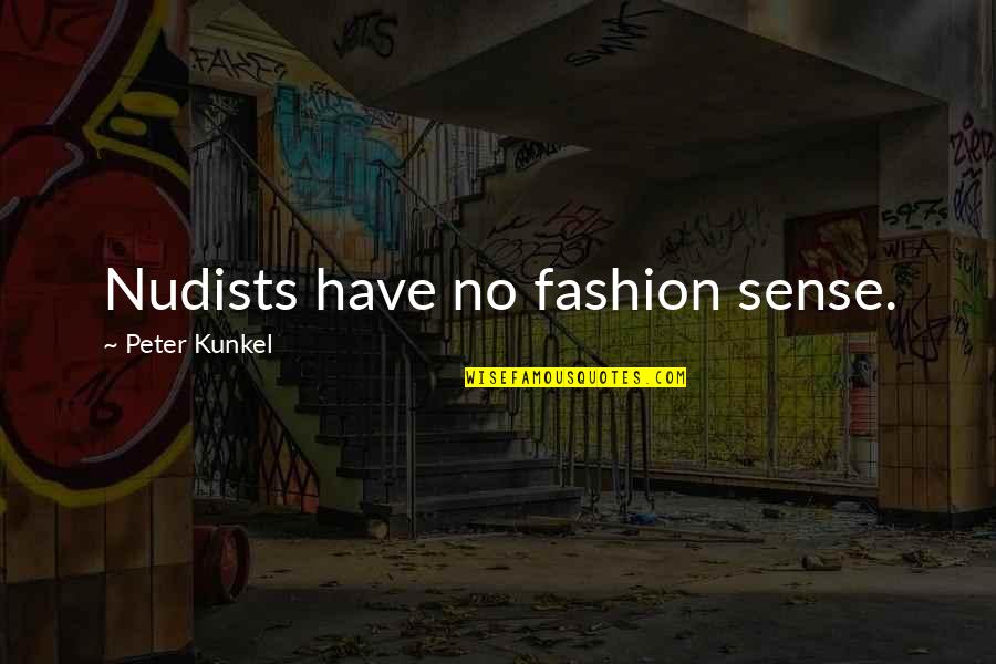 Corroborative Quotes By Peter Kunkel: Nudists have no fashion sense.