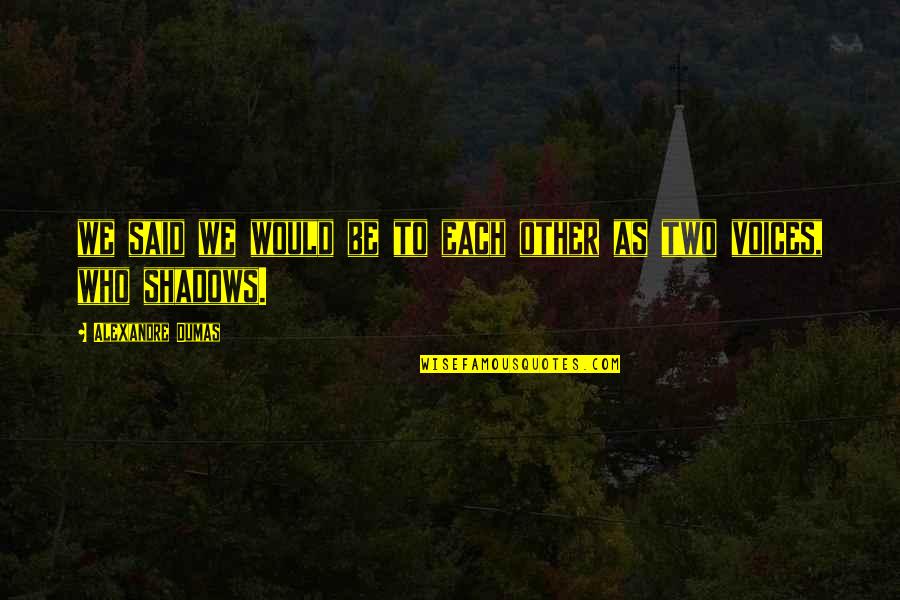 Corrode Synonym Quotes By Alexandre Dumas: we said we would be to each other