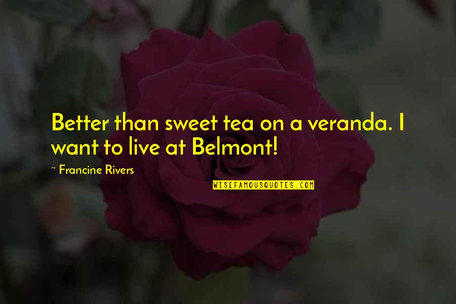 Corrode Synonym Quotes By Francine Rivers: Better than sweet tea on a veranda. I