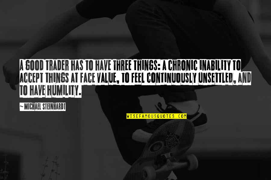 Corroded Artery Quotes By Michael Steinhardt: A good trader has to have three things: