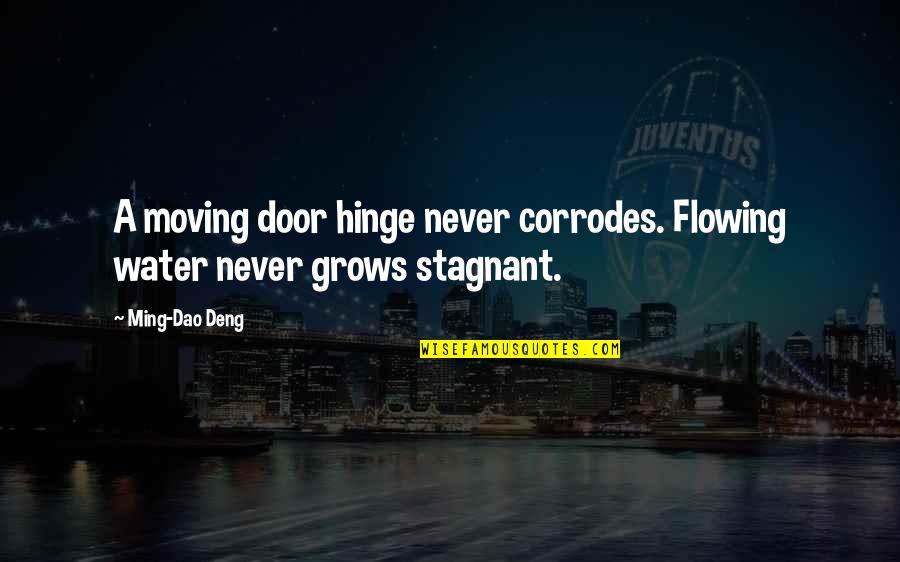 Corrodes Quotes By Ming-Dao Deng: A moving door hinge never corrodes. Flowing water