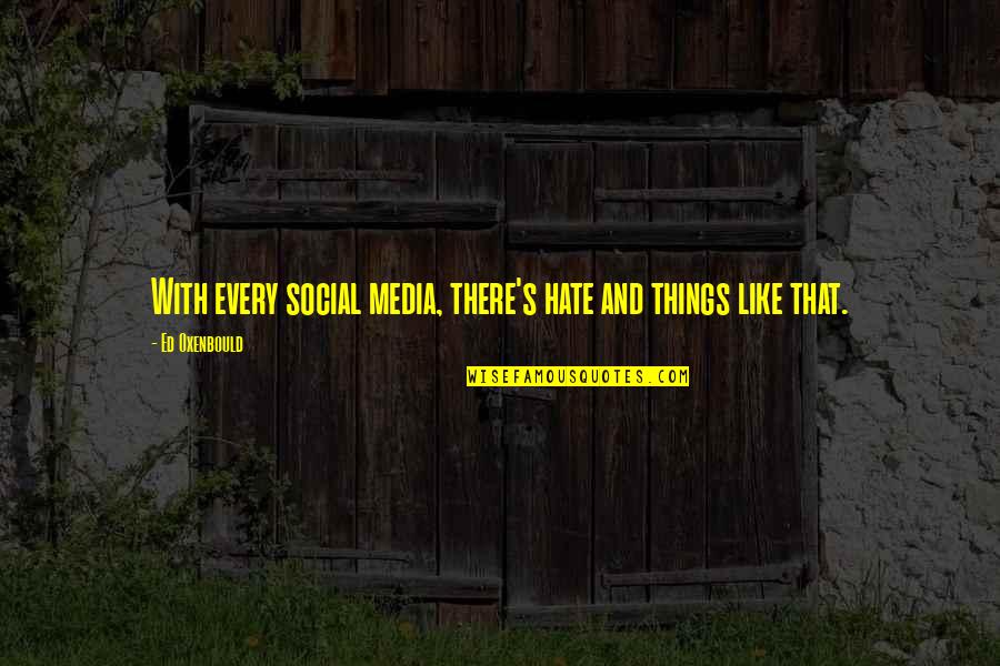 Corrodible Non Offset Quotes By Ed Oxenbould: With every social media, there's hate and things