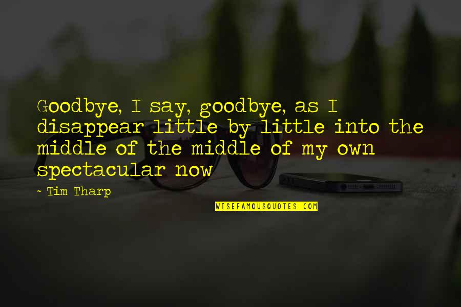 Corroding Teeth Quotes By Tim Tharp: Goodbye, I say, goodbye, as I disappear little
