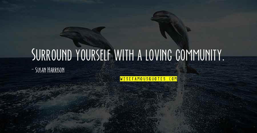 Corromper En Quotes By Susan Harrison: Surround yourself with a loving community.
