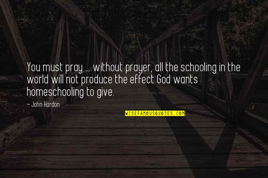 Corrompido O Quotes By John Hardon: You must pray ... without prayer, all the