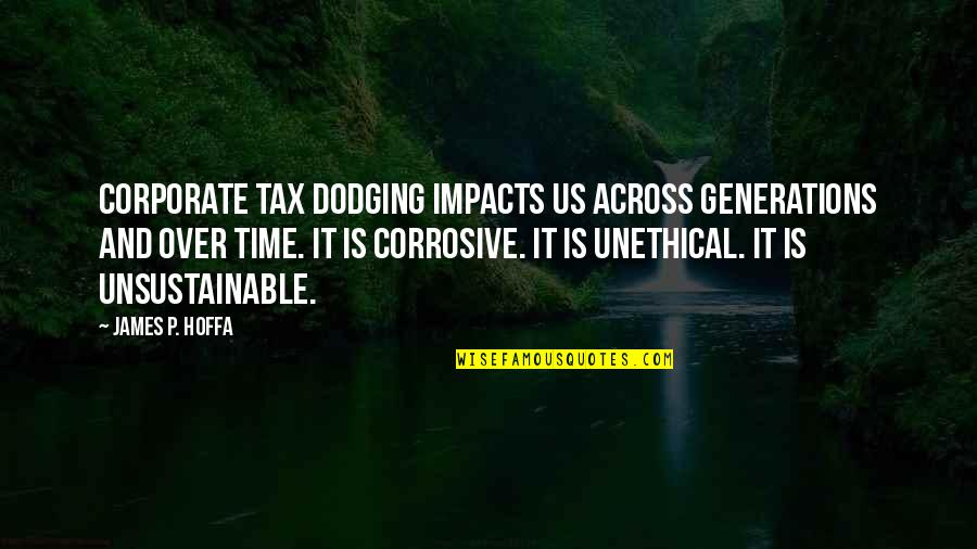 Corrosive Quotes By James P. Hoffa: Corporate tax dodging impacts us across generations and