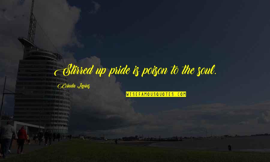 Corroy Trading Quotes By Evinda Lepins: Stirred up pride is poison to the soul. Corroy Trading Quotes By Evinda Lepins: Stirred up pride is poison to the soul.