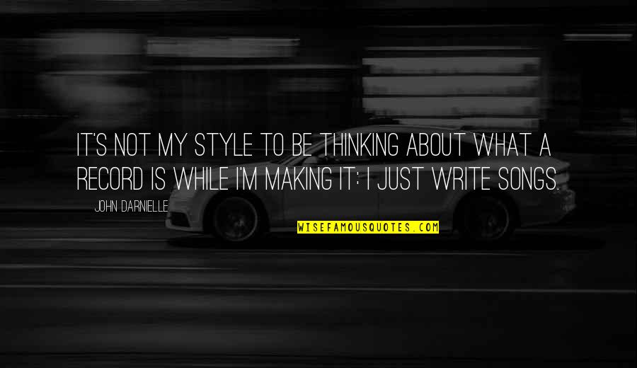 Corroy Trading Quotes By John Darnielle: It's not my style to be thinking about Corroy Trading Quotes By John Darnielle: It's not my style to be thinking about
