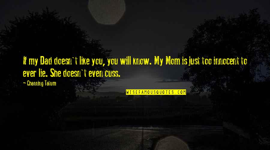 Corrupcion Quotes By Channing Tatum: If my Dad doesn't like you, you will