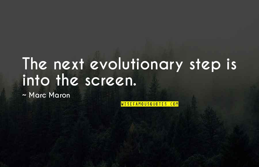Corrupt American Government Quotes By Marc Maron: The next evolutionary step is into the screen.