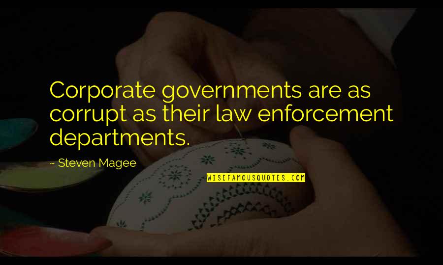 Corrupt Governments Quotes By Steven Magee: Corporate governments are as corrupt as their law