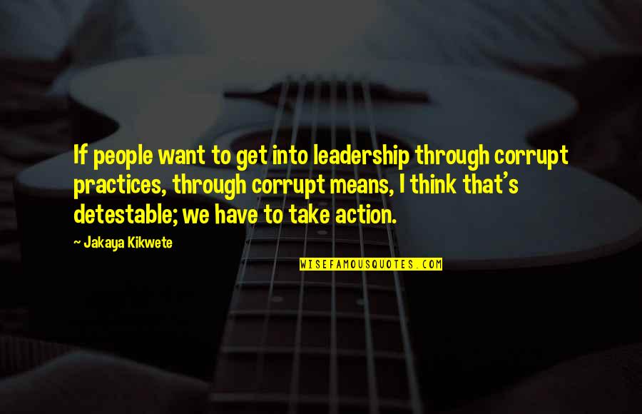 Corrupt Leadership Quotes By Jakaya Kikwete: If people want to get into leadership through