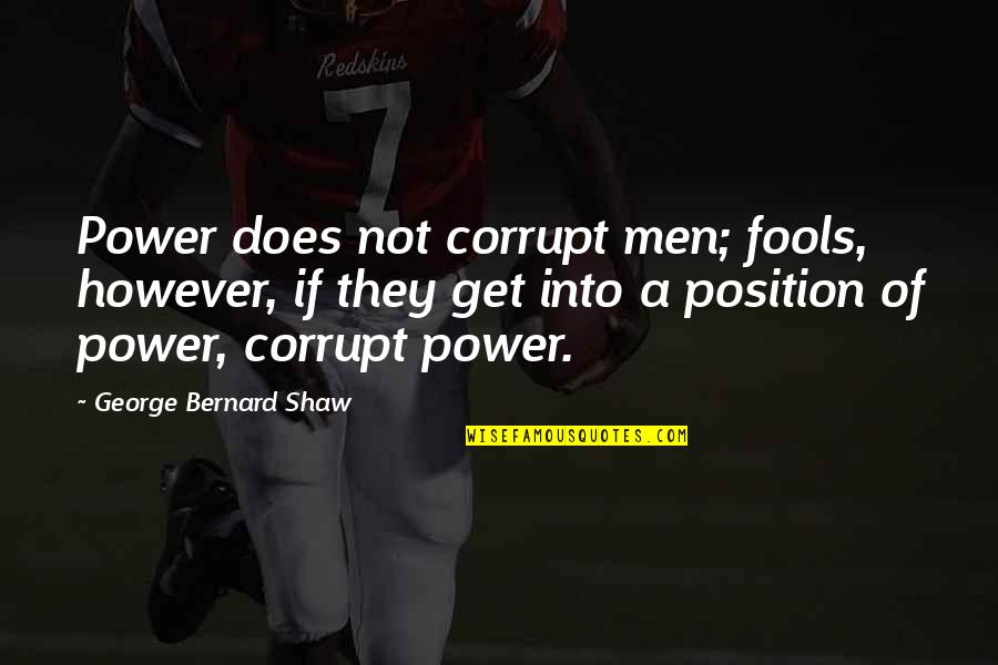 Corrupt Power Quotes By George Bernard Shaw: Power does not corrupt men; fools, however, if