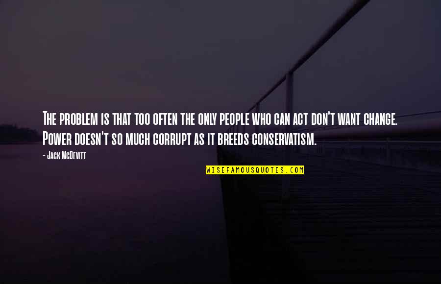 Corrupt Power Quotes By Jack McDevitt: The problem is that too often the only