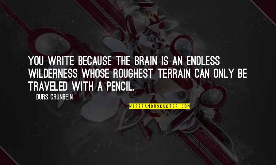 Corruptaf Quotes By Durs Grunbein: You write because the brain is an endless