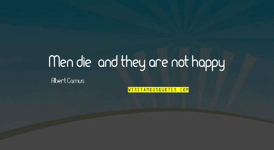 Corruptale Quotes By Albert Camus: Men die; and they are not happy Corruptale Quotes By Albert Camus: Men die; and they are not happy