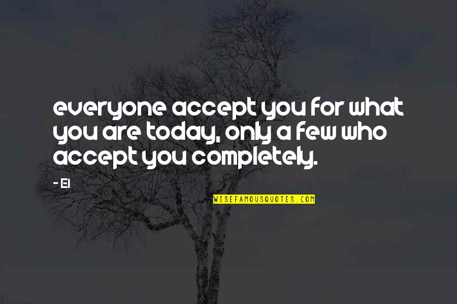 Corrupted Politician Quote Quotes By El: everyone accept you for what you are today,