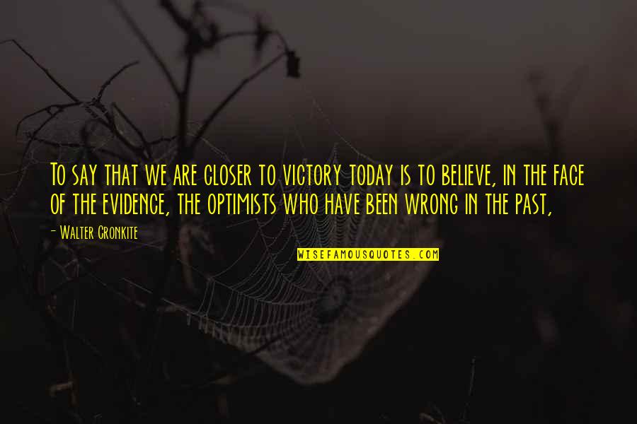 Corrupted Skid Quotes By Walter Cronkite: To say that we are closer to victory Corrupted Skid Quotes By Walter Cronkite: To say that we are closer to victory
