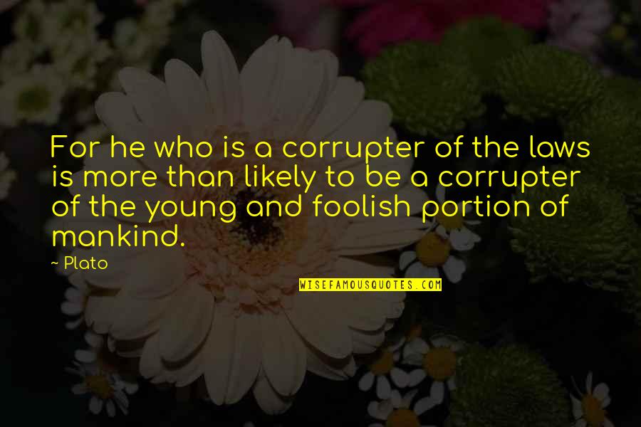 Corrupter Quotes By Plato: For he who is a corrupter of the