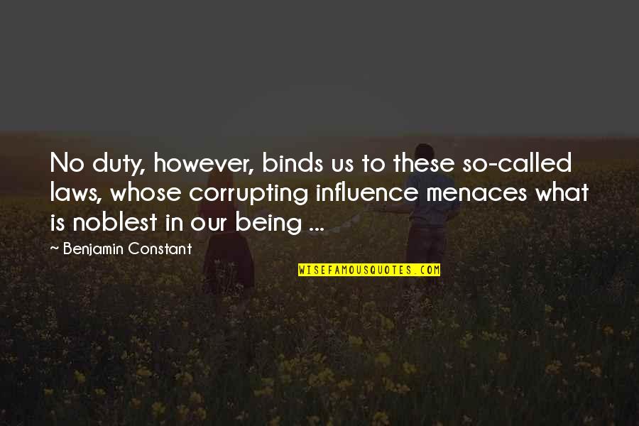 Corrupting Quotes By Benjamin Constant: No duty, however, binds us to these so-called