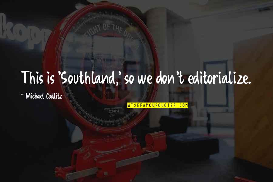 Corruption In 1984 Quotes By Michael Cudlitz: This is 'Southland,' so we don't editorialize.
