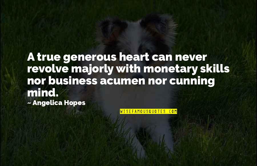 Corruption In Business Quotes By Angelica Hopes: A true generous heart can never revolve majorly Corruption In Business Quotes By Angelica Hopes: A true generous heart can never revolve majorly