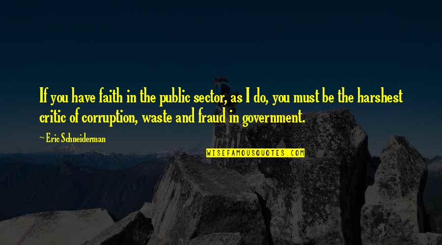 Corruption In Government Quotes By Eric Schneiderman: If you have faith in the public sector, Corruption In Government Quotes By Eric Schneiderman: If you have faith in the public sector,