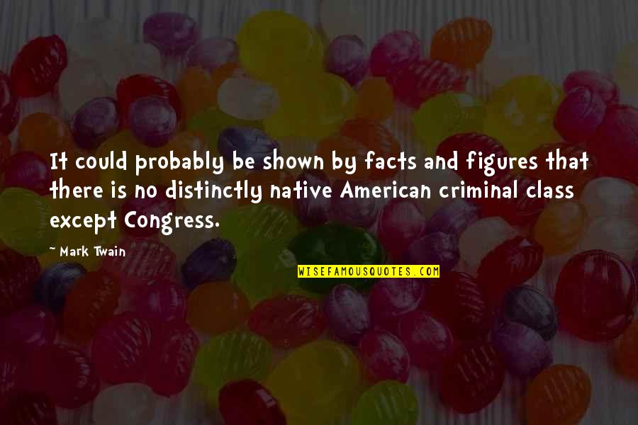 Corruption In Government Quotes By Mark Twain: It could probably be shown by facts and Corruption In Government Quotes By Mark Twain: It could probably be shown by facts and
