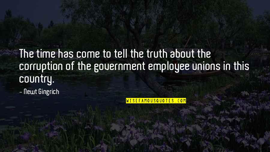Corruption In Government Quotes By Newt Gingrich: The time has come to tell the truth Corruption In Government Quotes By Newt Gingrich: The time has come to tell the truth
