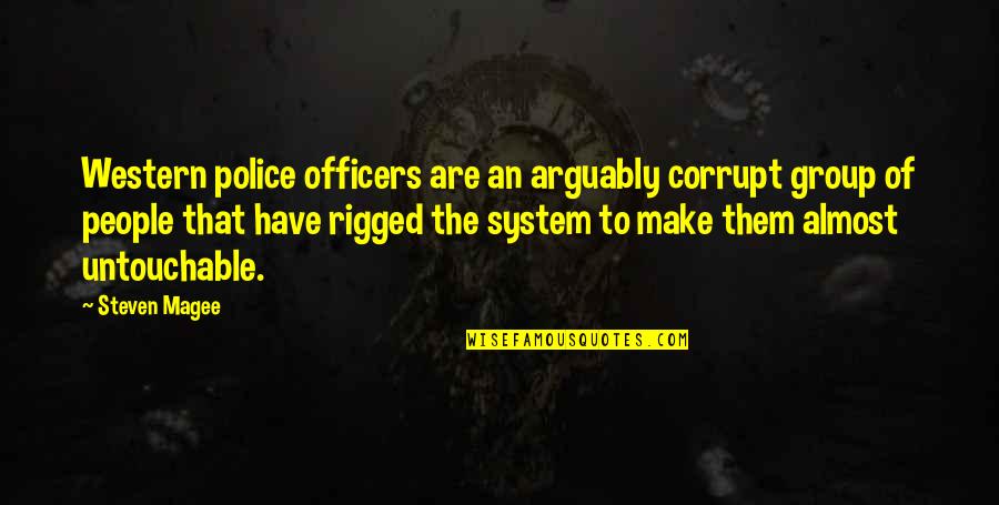 Corruption In Government Quotes By Steven Magee: Western police officers are an arguably corrupt group Corruption In Government Quotes By Steven Magee: Western police officers are an arguably corrupt group