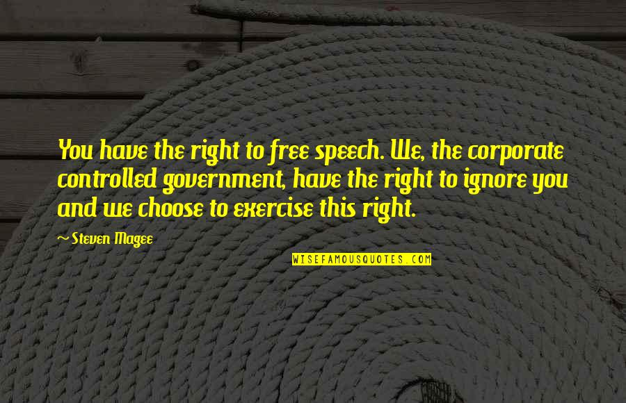 Corruption In Government Quotes By Steven Magee: You have the right to free speech. We, Corruption In Government Quotes By Steven Magee: You have the right to free speech. We,