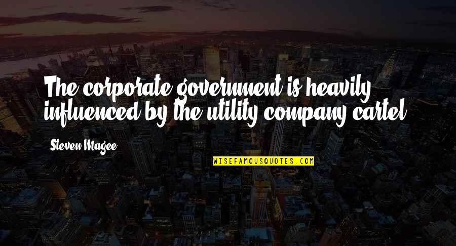 Corruption In Government Quotes By Steven Magee: The corporate government is heavily influenced by the