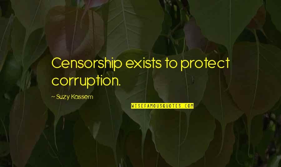 Corruption In Government Quotes By Suzy Kassem: Censorship exists to protect corruption. Corruption In Government Quotes By Suzy Kassem: Censorship exists to protect corruption.