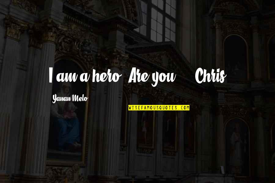 Corruption In Government Quotes By Yanan Melo: I am a hero! Are you?" - Chris Corruption In Government Quotes By Yanan Melo: I am a hero! Are you?" - Chris