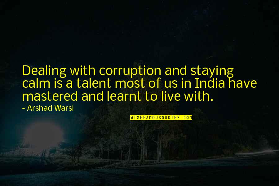 Corruption In India Quotes By Arshad Warsi: Dealing with corruption and staying calm is a