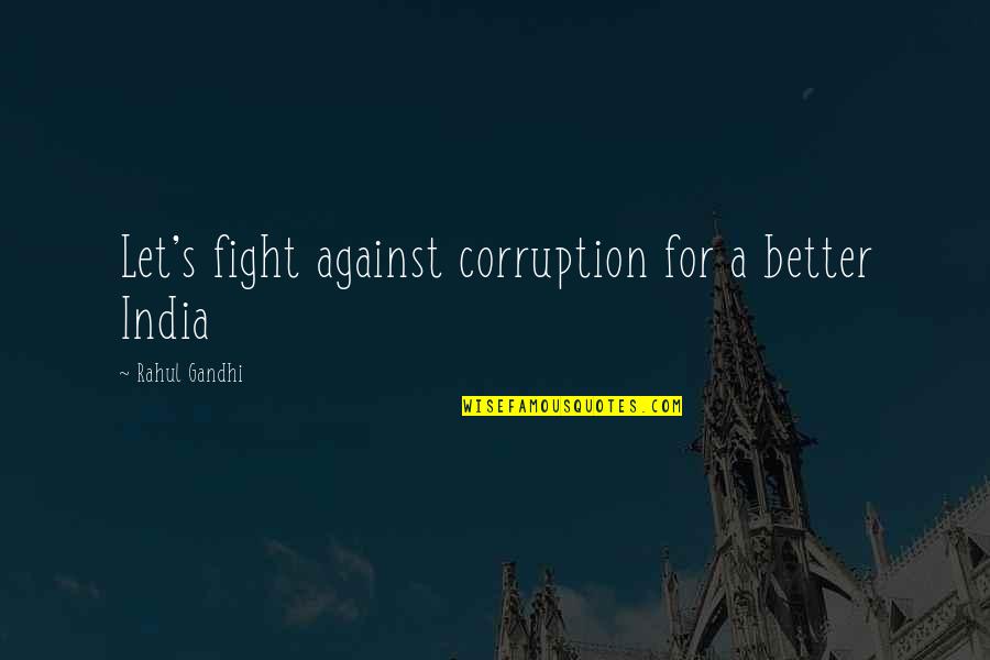 Corruption In India Quotes By Rahul Gandhi: Let's fight against corruption for a better India