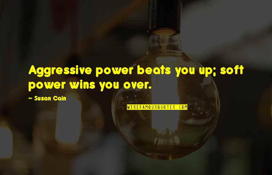 Corruption In Marathi Quotes By Susan Cain: Aggressive power beats you up; soft power wins