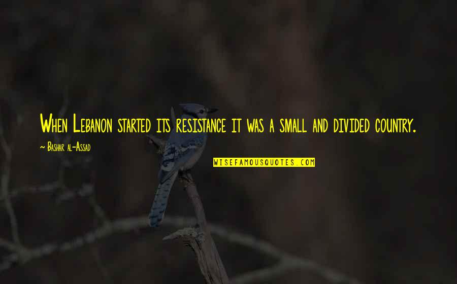 Corruption In Nigeria Quotes By Bashar Al-Assad: When Lebanon started its resistance it was a Corruption In Nigeria Quotes By Bashar Al-Assad: When Lebanon started its resistance it was a