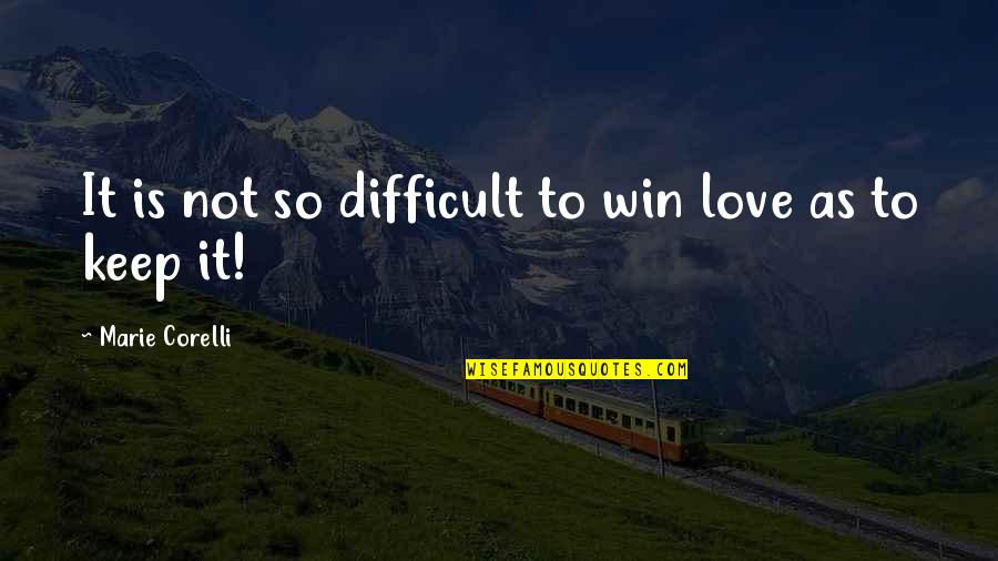 Corruption In Society Quotes By Marie Corelli: It is not so difficult to win love