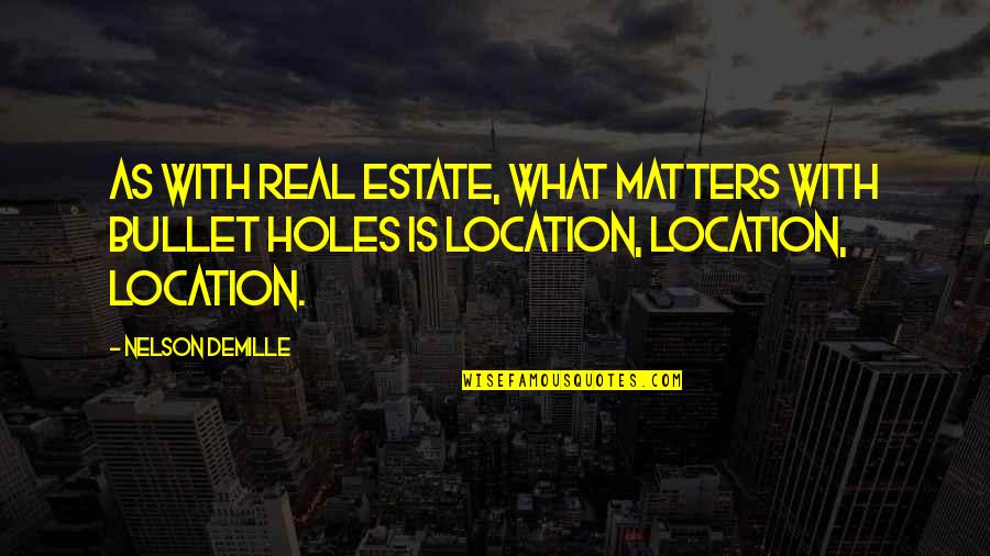 Corruption In Society Quotes By Nelson DeMille: As with real estate, what matters with bullet