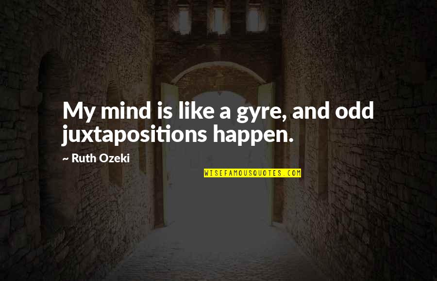 Corruption In Society Quotes By Ruth Ozeki: My mind is like a gyre, and odd