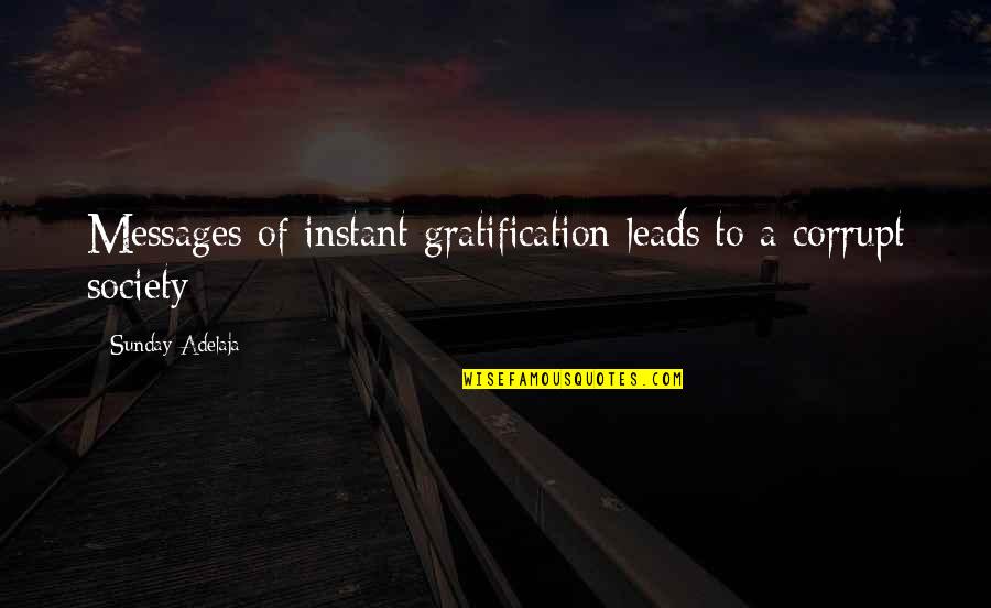 Corruption In Society Quotes By Sunday Adelaja: Messages of instant gratification leads to a corrupt