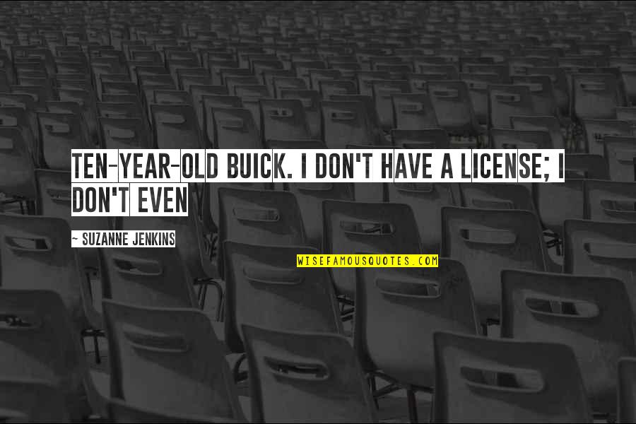 Corruption In Sports Quotes By Suzanne Jenkins: ten-year-old Buick. I don't have a license; I