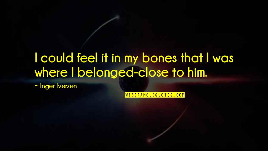 Corruption Of Humanity Quotes By Inger Iversen: I could feel it in my bones that