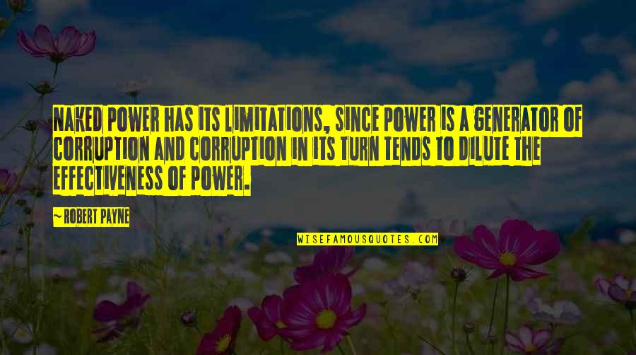 Corruption Of Power Quotes By Robert Payne: Naked power has its limitations, since power is