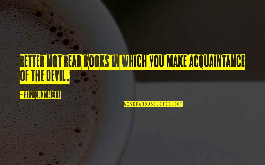 Corruption Of The American Dream Quotes By Reinhold Niebuhr: Better not read books in which you make Corruption Of The American Dream Quotes By Reinhold Niebuhr: Better not read books in which you make