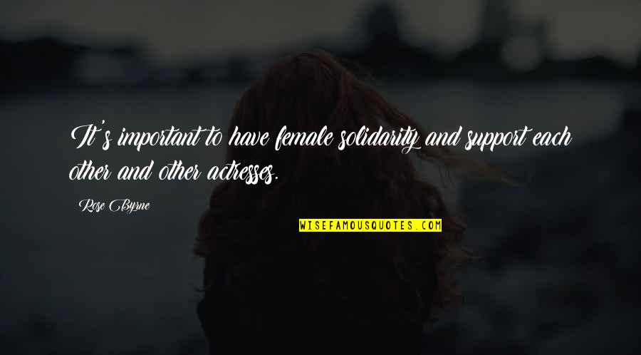 Corruption Quotes Quotes By Rose Byrne: It's important to have female solidarity and support
