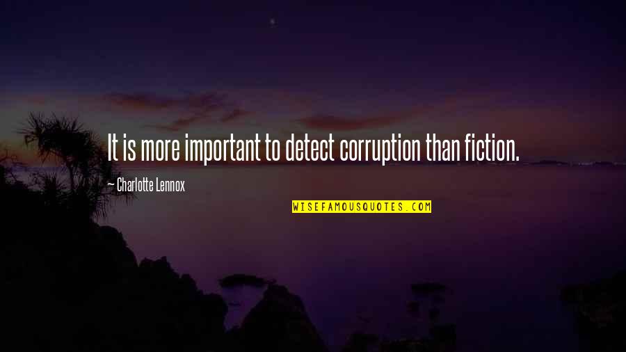Corruption's Quotes By Charlotte Lennox: It is more important to detect corruption than Corruption's Quotes By Charlotte Lennox: It is more important to detect corruption than