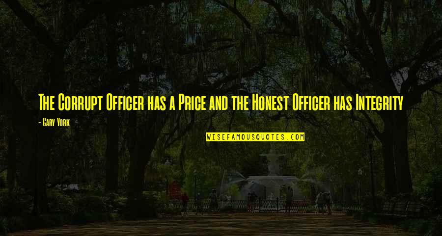 Corruption's Quotes By Gary York: The Corrupt Officer has a Price and the