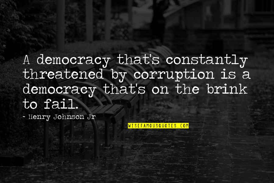 Corruption's Quotes By Henry Johnson Jr: A democracy that's constantly threatened by corruption is Corruption's Quotes By Henry Johnson Jr: A democracy that's constantly threatened by corruption is
